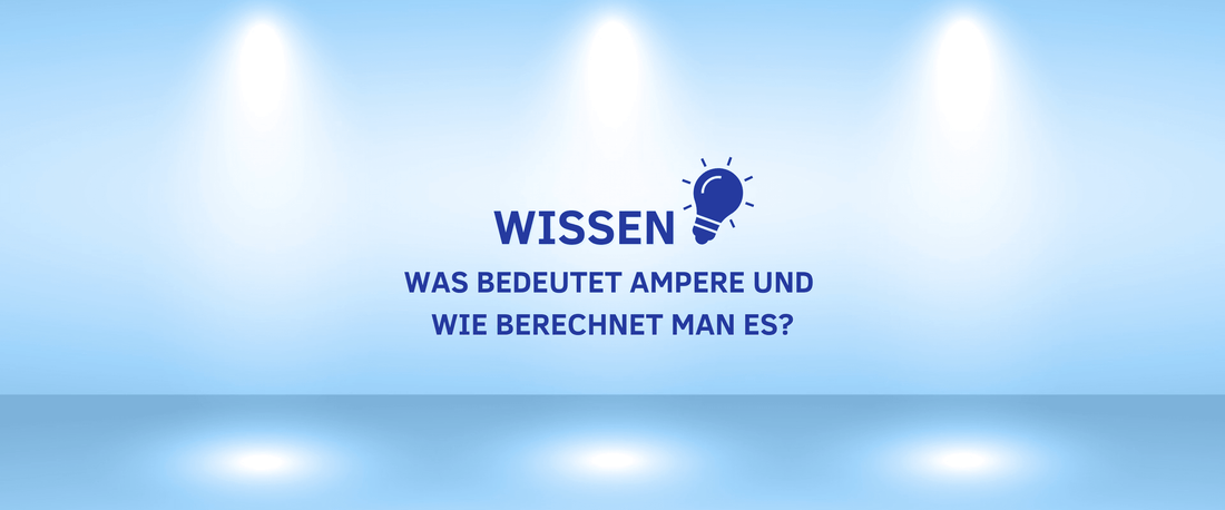 WISSEN: Was bedeutet Ampere und wie berechnet man es?